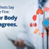 Your Tests Say You're Fine. Your Body Disagrees